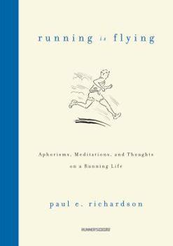 Hardcover Running Is Flying: Aphorisms, Meditations, and Thoughts on a Running Life Book