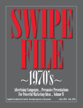 SWIPE FILE 1970's Advertising Campaigns ...: Persuasive Presentations For Powerful Marketing Ideas ... Volume IV