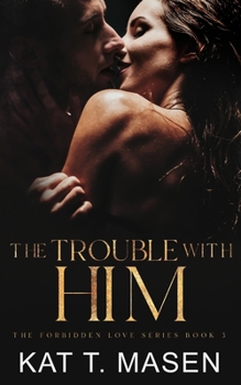 The Trouble With Him: A Secret Pregnancy Romance - Book #3 of the Forbidden Love