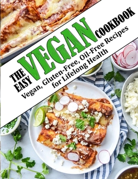 Paperback The Easy Vegan Cookbook: Vegan, Gluten-Free, Oil-Free Recipes for Lifelong Health Book