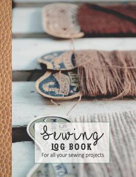 Sewing log book: Large Journal for the sewing lover, machinist, designer or small business to record project work - Vintage sewing threads
