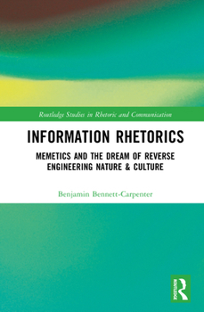 Information Rhetorics: Memetics and the Dream of Reverse Engineering Nature & Culture (Routledge Studies in Rhetoric and Communication)
