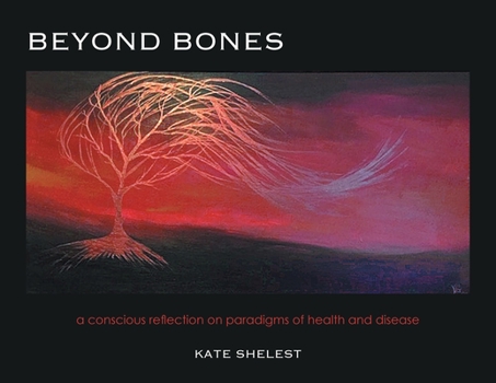 Paperback Beyond Bones: a conscious reflection on paradigms of health and disease Book