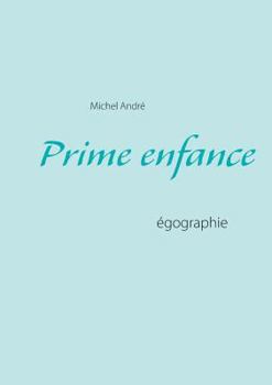 Paperback Prime enfance: égographie [French] Book