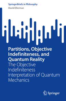 Paperback Partitions, Objective Indefiniteness, and Quantum Reality: The Objective Indefiniteness Interpretation of Quantum Mechanics Book