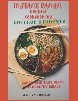 Paperback Instant Ramen Noodles Cookbook for College Students: Quick and easy recipes for busy students Book