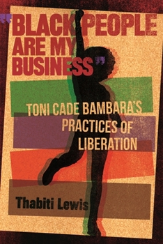 Paperback Black People Are My Business: Toni Cade Bambara's Practices of Liberation Book