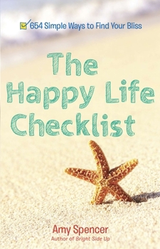 Paperback The Happy Life Checklist: 654 Simple Ways to Find Your Bliss Book