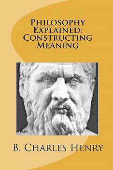 Paperback Philosophy Explained: Constructing Meaning: The Art of Philosophy Book