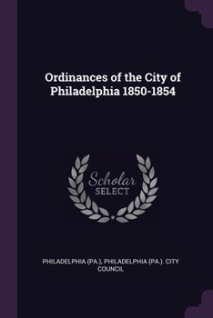 Paperback Ordinances of the City of Philadelphia 1850-1854 Book