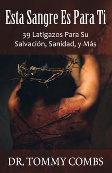 Paperback Esta Sangre Es Para Ti: 39 Latigazos Para Su Salvación, Sanidad, y Más [Spanish] Book