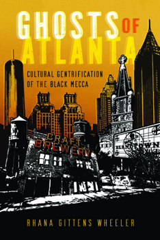 Hardcover Ghosts of Atlanta: Cultural Gentrification of the Black Mecca Book