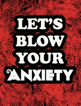 Paperback Let's Blow Your Anxiety: Use Colors to Remove Stress, Depression and Anxiety Book