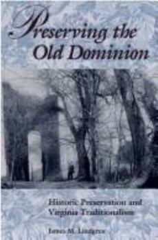 Hardcover Preserving the Old Dominion: Historic Preservation and Virginia Traditionalism Book