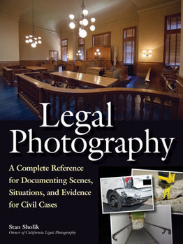 Paperback Legal Photography: A Complete Reference for Documenting Scenes, Situations, and Evidence for Civil Cases Book