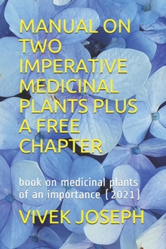 Paperback Manual on Two Imperative Medicinal Plants Plus a Free Chapter: book on medicinal plants of an importance (2021) Book
