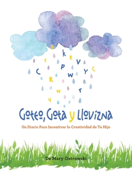 Paperback Goteo, Gota y Llovizna: Un Diario Para Incentivar la Creatividad de Tu Hijo [Spanish] Book