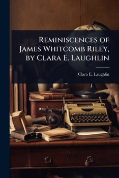 Reminiscences of James Whitcomb Riley, by Clara E. Laughlin