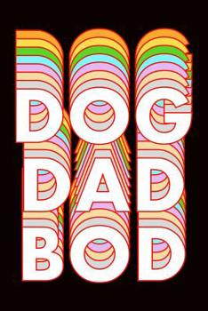 Dog Dad Bod: College Ruled Notebook 6”x9” 120 Pages