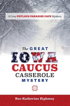 Paperback The Great Iowa Caucus Casserole Mystery: A Cozy Potluck Paradise Cafe Mystery Book