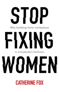 Paperback Stop Fixing Women: Why building fairer workplaces is everybody's business Book