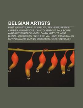 Paperback Belgian Artists: Rene Magritte, Marcel Marlier, Ben Heine, Nestor Cambier, Wim Delvoye, David Claerbout, Paul Boure, Anne-Mie Van Kerck Book