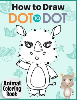 Paperback How to Draw Dot to Dot Animal Coloring Book: Easy Techniques And Step by Step Dot to Dot Connect Animals Drawings Pages For Kids Ages 4-8 Book