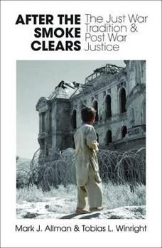 Paperback After the Smoke Clears: The Just War Tradition and Post War Justice Book
