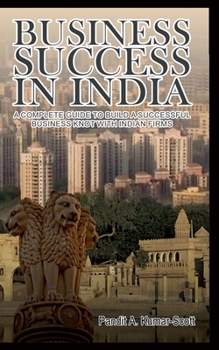 Paperback Business Success in India: A Complete Guide to Build a Successful Business Knot with Indian Firms Book