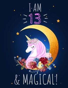 Unicorn Sketchbook I am 13 & Magical!: A Happy Birthday 13 Years Old Gift: 100 blank pages of high quality white paper, 8.5 x 11 cute premium matte cover