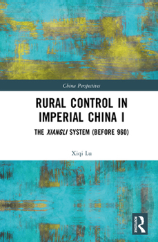 Hardcover Rural Control in Imperial China I: The Xiangli System (Before 960) Book