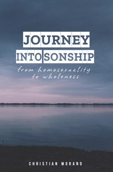 Paperback Journey into Sonship: From Homosexuality to Wholeness Book