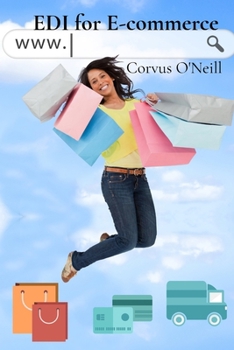 Paperback EDI for E-commerce: Boosting Sales, Streamlining Operations, and Expanding Your Reach in the Marketplace Book