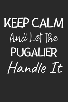 Keep Calm And Let The Pugalier Handle It: Lined Journal, 120 Pages, 6 x 9, Pugalier Dog Owner Gift Idea, Black Matte Finish (Keep Calm And Let The Pugalier Handle It Journal)