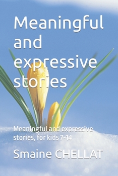 Paperback Meaningful and expressive stories: Meaningful and expressive stories, for kids 7-14 Book