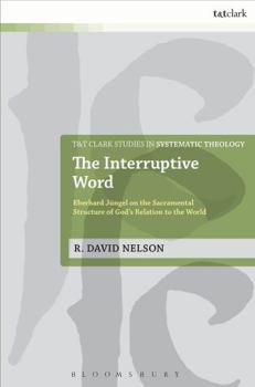 Paperback The Interruptive Word: Eberhard Jüngel on the Sacramental Structure of God's Relation to the World Book