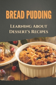 Paperback Bread Pudding: Learning About Dessert's Recipes: Direction For Bread Pudding Recipes Book