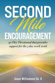 Second Mile Encouragement: 90 Day Devotinal that provides support for the 5 day work week