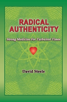 Paperback Radical Authenticity: Strong Medicine For Turbulent Times Book