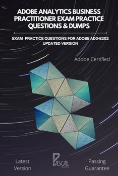 Paperback Adobe Analytics Business Practitioner Exam Practice Questions & Dumps: Exam practice questions for Adobe AD0-E202 updated Version Book