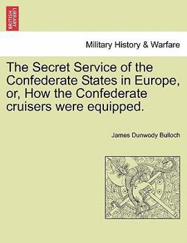 Paperback The Secret Service of the Confederate States in Europe, Or, How the Confederate Cruisers Were Equipped. Vol. II Book