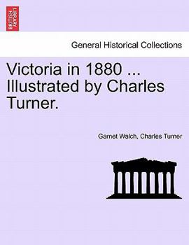 Victoria in 1880 ... Illustrated by Charles Turner.