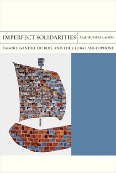 Imperfect Solidarities: Tagore, Gandhi, Du Bois, and the Global Anglophone - Book  of the FlashPoints