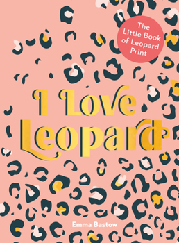 Hardcover I Love Leopard: The Little Book of Leopard Print – A Gorgeous Gift Book of Fashion History, Philosophy, and Fun Facts Book