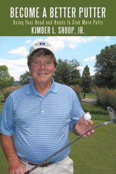 Paperback Become a Better Putter: Using Your Head and Hands to Sink More Putts Book