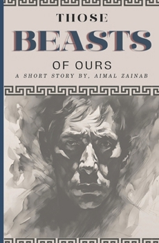 Paperback Those Beasts of Ours: A Short Story On Life Book