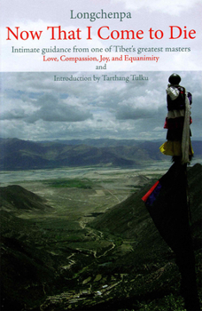 Paperback Now That I Come to Die: Intimate Guidance from One of Tibet's Greatest Masters Book
