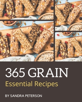 Paperback 365 Essential Grain Recipes: The Best Grain Cookbook that Delights Your Taste Buds Book