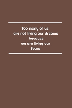 Too many of us are not living our dreams because we are living our fears: Lined Notebook