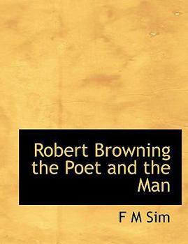 Paperback Robert Browning the Poet and the Man [Large Print] Book